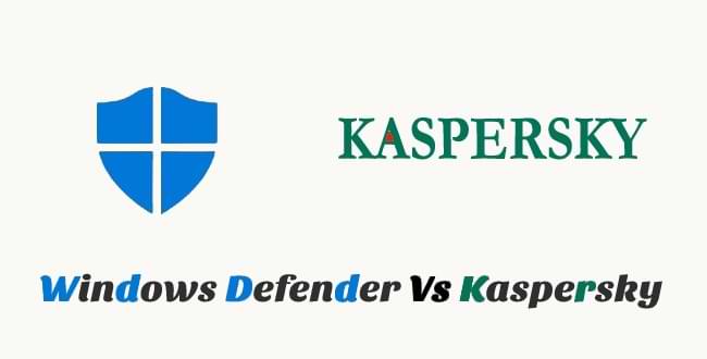 Windows Defender Vs Kaspersky: A Comparative Discussion 2023